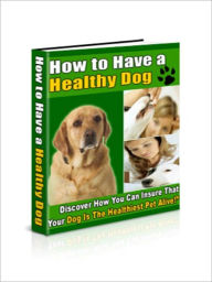 Title: How To Have A Healthy Dog, Author: Ryan Milan