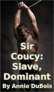 Title: Sir Coucy: Slave, Dominant (M/M BDSM Bundle), Author: Annie DuBois