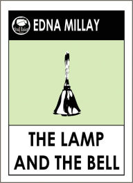 Title: Millay's, THE LAMP AND THE BELL by Edna St. Vincent Millay, Author: Edna St. Vincent Millay