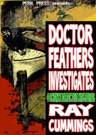 Title: Doctor Feather Investigates: 4 Science Detective Pulp Mysteries [Illustrated], Author: RAY CUMMINGS