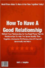 How To Have A Good Relationship; Refresh Your Relationship As You Read These Tips On Relationships To Help You Spend Quality Time Together, Overcome Pet Peeves, Give Of Yourself Generously And More