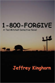 Title: 1-800-FORGIVE, Author: Jeffrey Kinghorn