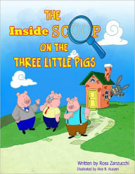 Title: The Inside Scoop on the Three Little Pigs, Author: Ross Zanzucchi