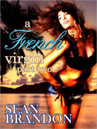 Title: A French Virgin, Part Two, Author: Sean Brandon