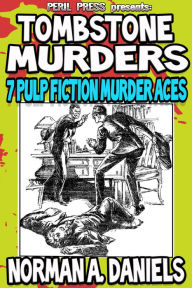 Title: Tombstone Murders: 7 Pulp Fiction Murder Aces [Illustrated], Author: Norman A. Daniels