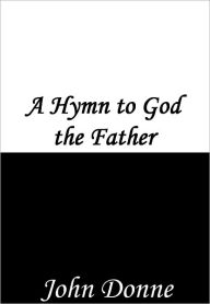 Title: A Hymn to God the Father, Author: John Donne