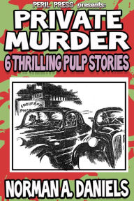 Title: Private Murder: 6 Thrilling Pulp Stories [Illustrated], Author: Norman A. Daniels