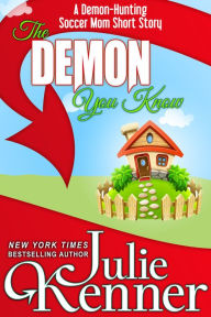 Title: The Demon You Know... (A Demon-Hunting Soccer Mom Story), Author: Julie Kenner