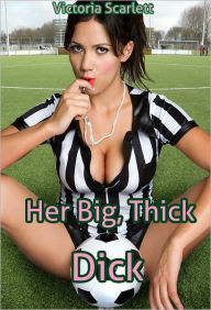 Title: Her Big, Thick Dick (Shemale Tranny Futa MILF Erotica), Author: Victoria Scarlett