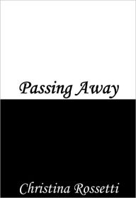 Title: Passing Away, Author: Christina Rossetti