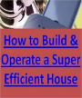 Super Efficient Energy Study Guide eBook - How to Build & Operate a Super-Efficient House