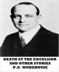 Title: Death at the Excelsior and Other Stories, Author: P. G. Wodehouse