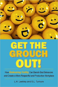 Title: Get the Grouch Out: How Embracing Civility Can Beat Back Burnout and Help You Truly Love Your Job, Author: Linda Leekley