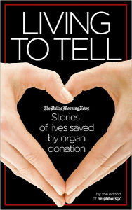 Title: Living to Tell: Stories of lives saved by organ donation, Author: The Dallas Morning News