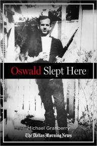 Title: Oswald Slept Here: Lives Changed by a Flash of History, Author: Michael Granberry