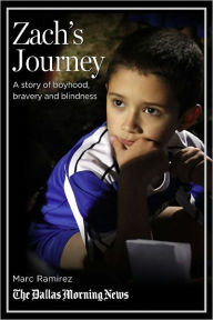 Title: Zach's Journey: A story of boyhood, bravery and blindness, Author: Marc Ramirez