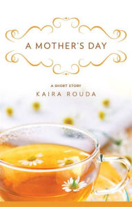 Title: A Mother's Day: A Short Story, Author: Kaira Rouda