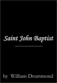 Title: Saint John Baptist, Author: William Drummond