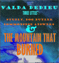 Title: The Three Littles': Studly, the Dog Butler; Commonsense Answers to Stupid Comments & Mountain that Burned: Bible Verses that Inspire, Mystify and Terrify, Author: Valda DeDieu