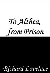 Title: To Althea, from Prison, Author: Richard Lovelace