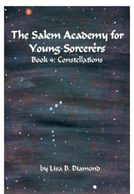 Title: The Salem Academy for Young Sorcerers, Book 4: Constellations, Author: Lisa B. Diamond