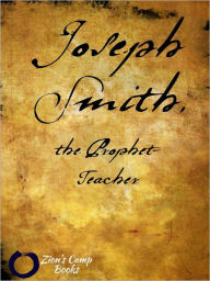 Title: Joseph Smith, the Prophet-Teacher, Author: B.H.  Roberts