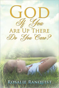 Title: God If You Are Up There Do You Care?, Author: Rosalie Ranquist