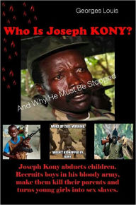 Title: Who Is Joseph Kony?, Author: Georges Louis