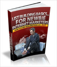 Title: List Building Basics For Newbie Internet Marketers, Author: Dawn Publishing