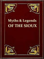 Myths and Legends of the Sioux