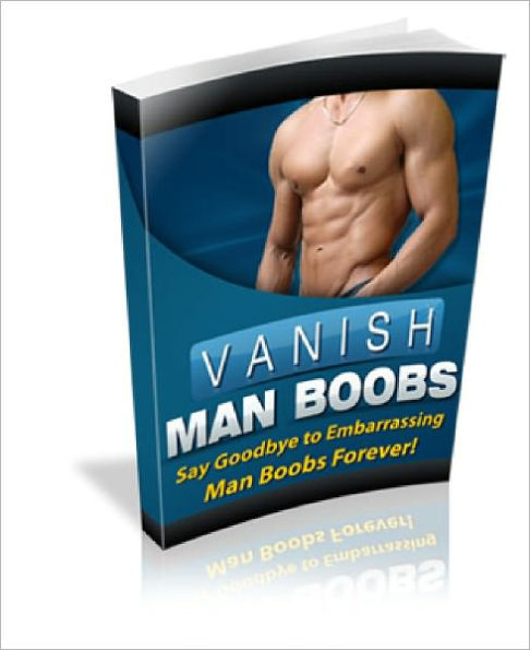 Vanish Man Boobs How To Get Rid Of Man Boobs Quickly and Easily