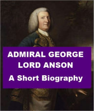 Title: Admiral George Lord Anson, Author: John Knox Laughton