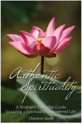 Authentic Spirituality A Woman’s Guide to Living an Empowered Life