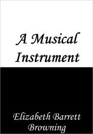 Title: A Musical Instrument, Author: Elizabeth Barrett Browning