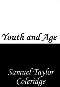 Title: Youth and Age, Author: Samuel Taylor Coleridge