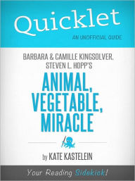 Title: Quicklet on Barbara Kingsolver, Camille Kingsolver, and Steven Hopp's Animal, Vegetable, Miracle, Author: Kate Kastelein