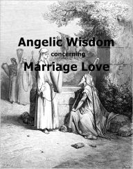 Title: Angelic Wisdom concerning Marriage Love, Author: Emanuel Swedenborg