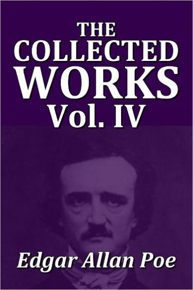 The Collected Works of Edgar Allan Poe Volume IV [Unabridged Edition]