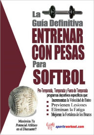Title: La guía definitiva - Entrenar con pesas para softbol, Author: Rob Price