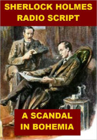 Title: Sherlock Holmes Radio Script - A Scandal in Bohemia, Author: Josephine Madden