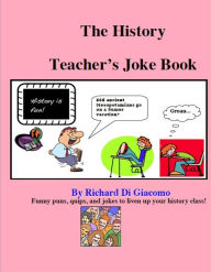 Title: The History Teacher's Joke Book, Author: Richard Di Giacomo