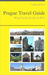 Title: Prague, Czech Republic Travel Guide - What To See & Do, Author: Nathan Wilson