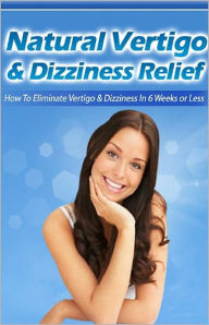 Title: Natural Vertigo & Dizziness Relief: How To Eliminate Vertigo & Dizziness In Six Weeks Or Less! AAA+++, Author: Bdp