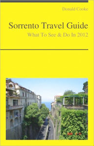 Title: Sorrento, Italy Travel Guide - What To See & Do, Author: Donald Cooke
