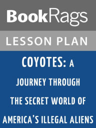 Title: Coyotes: A Journey Through the Secret World of America's Illegal Aliens by Ted Conover Lesson Plans, Author: BookRags
