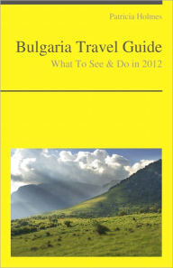 Title: Bulgaria Travel Guide - What To See & Do, Author: Patricia Holmes
