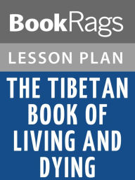 Title: The Tibetan Book of Living and Dying by Sogyal Rinpoche Lesson Plans, Author: BookRags