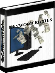 Title: Keyword Riches - How To Uncover Money Making Keywords, Author: Mike Filsame