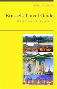 Title: Brussels, Belgium Travel Guide - What To See & Do, Author: Melissa McDonald