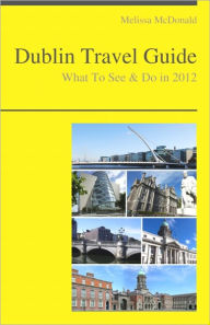 Title: Dublin, Ireland Travel Guide - What To See & Do, Author: Melissa McDonald